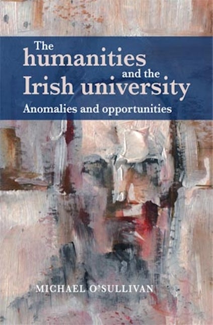 Book cover image for The humanities and the Irish university ISBN: 9781784995225